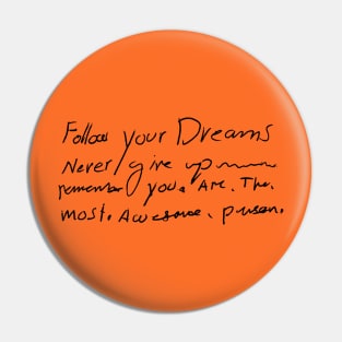 Follow Your Dreams - Awesome Person - Inspirational Handwritten Quote Pin