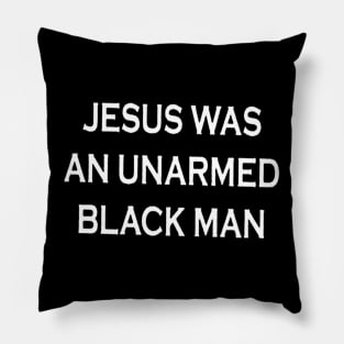 Jesus Was An Unarmed Black Man Pillow