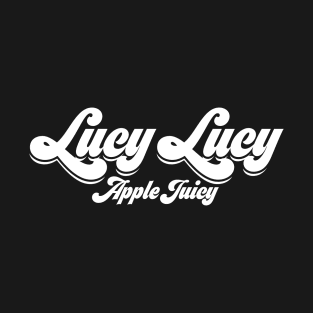 Lucy Lucy Apple Juicy - Real Housewives of Beverly Hills quote T-Shirt