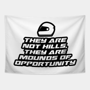They are not hills, they are mounds of opportunity - Inspirational Quote for Bikers Motorcycles lovers Tapestry