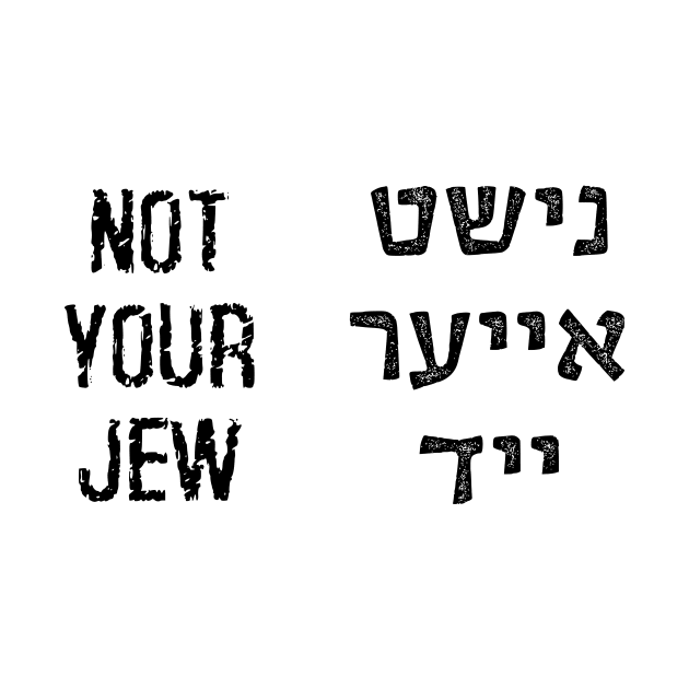 Not Your Jew (Yiddish/English) by dikleyt