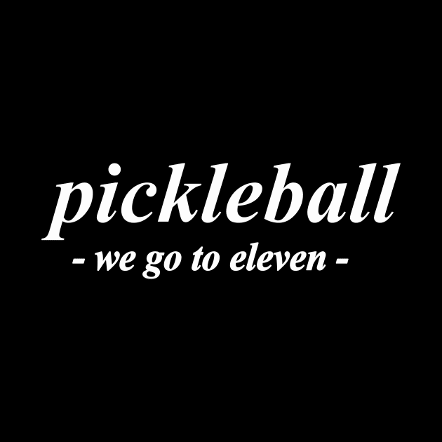 pickleball we go to eleven by NotComplainingJustAsking
