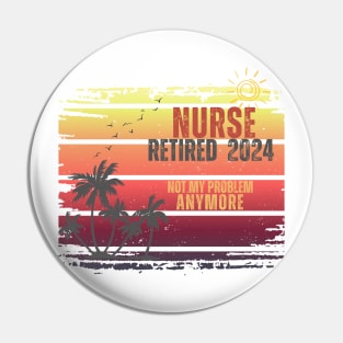 Vintage Retired 2024 Not My Problem Retirement For Nurse Pin