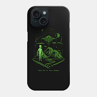 Take Me To Your Dealer - Funny Alien Stoner Weed Design Phone Case