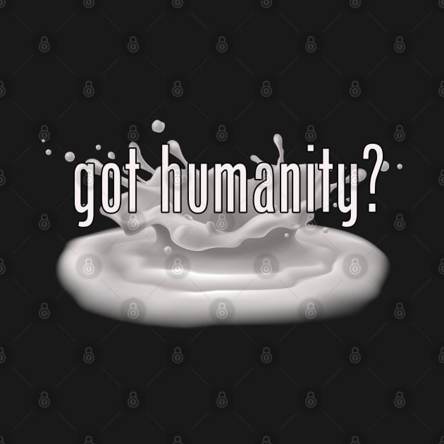 Got Humanity? by Never Dull