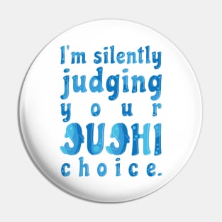 I'm Silently Judging Your Sushi Choice Pin