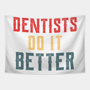 Dentists do it better gift Tapestry