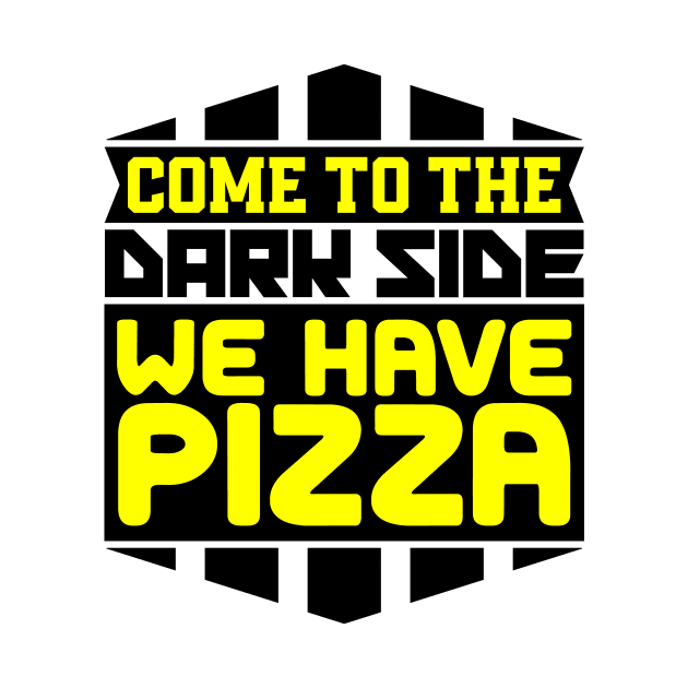 Come to the dark side we have pizza by colorsplash