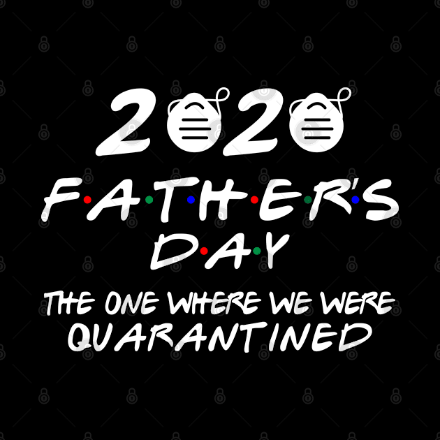 fathers day 2020 THE ONE WHERE WE WERE QUARANTINED by Attia17