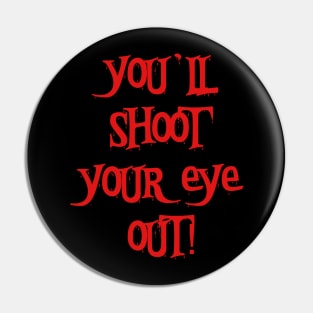 You'll Shoot Your Eye Out! Pin