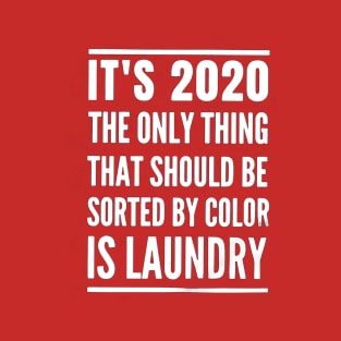 It's 2020 The Only Thing That Should T-Shirt