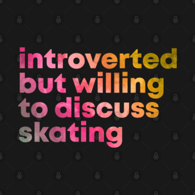 Disover Introverted But Willing To Discuss Skating Skateboarding Skates T-Shirt