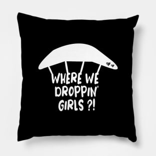 Where We Droppin' Girls Pillow