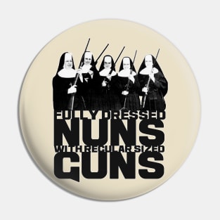 Fully Dressed Nuns with Regular Sized Guns Pin