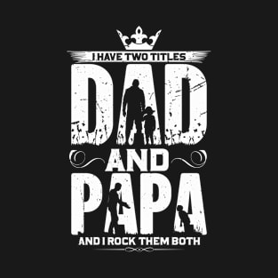 I Have Two Titles Dad And Papa Funny Father's Day T-Shirt