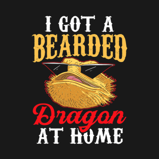 I Got A Bearded Dragon At Home Animal Reptile Lover Pet T-Shirt