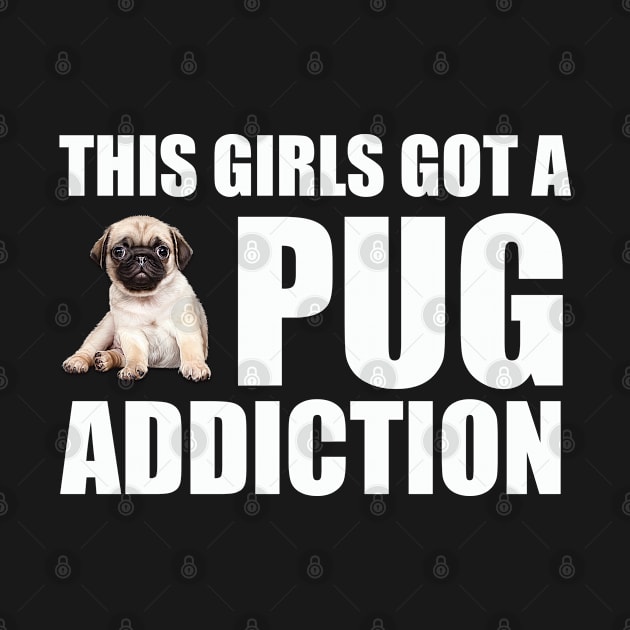 Pug - This Girls Got A Pug Addiction by Kudostees