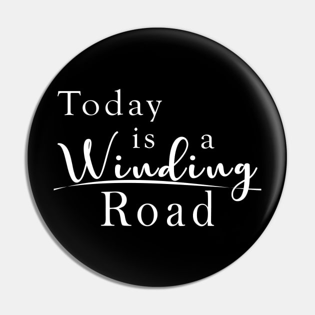 Today is a Winding Road Pin by shanestillz