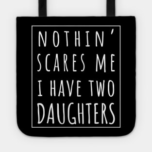 Nothin' Scares Me I Have Two Daughters. | Perfect Funny Gift for Dad Mom vintage. Tote