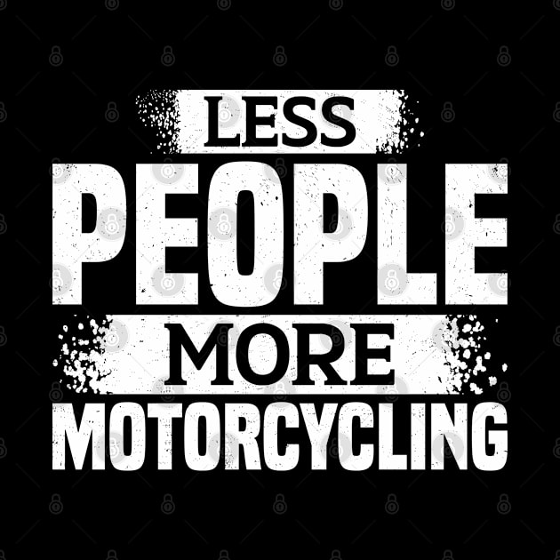 Less People More Motorcycling by White Martian