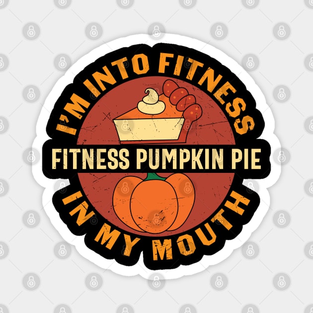 i m into fitness fitness pumpkin pie in my mouth Magnet by MZeeDesigns