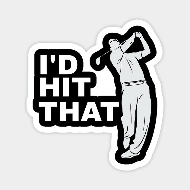 I'd Hit That Golfer Golfing - Funny Golf Magnet by fromherotozero