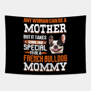 It take someone special to be a french bulldog mommy Tapestry