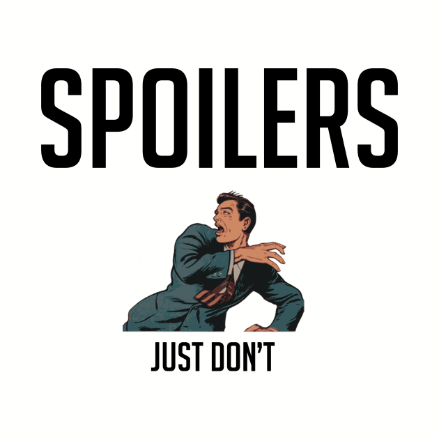 Spoilers, Just Don't by cypryanus