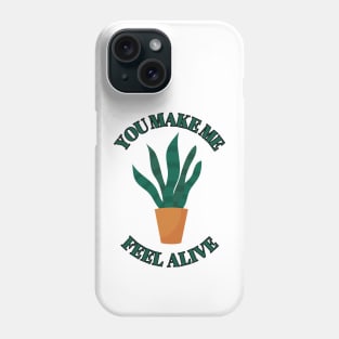 You make Me Feel Alive - Funny plant Lover Quote Phone Case