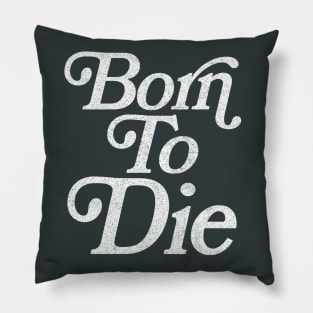 Born To Die / Retro Typography Design Pillow