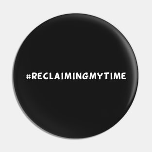 #ReclaimingMyTime Pin