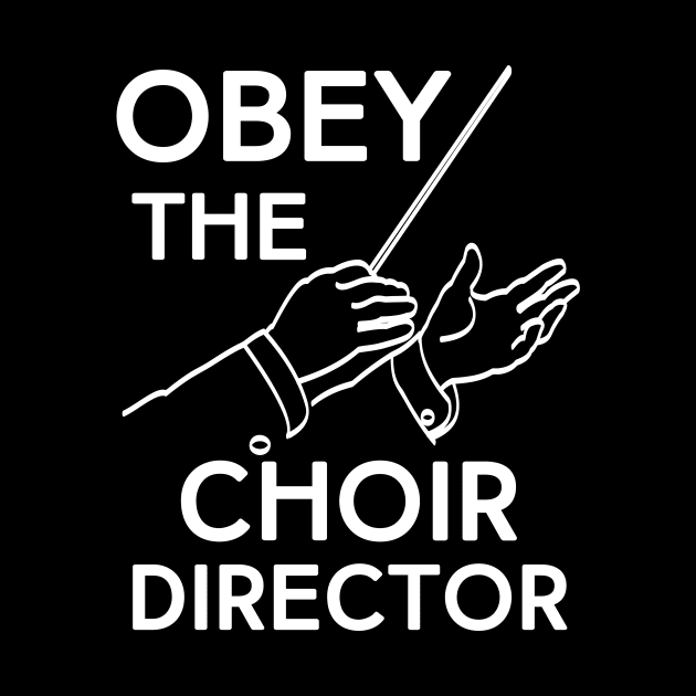 Obey the Choir Director by evisionarts