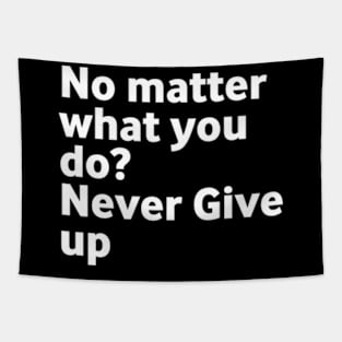 No matter what you do Don't give up Tapestry