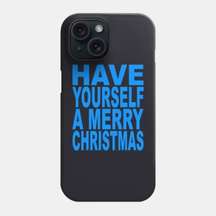 Have yourself a Merry Christmas Phone Case