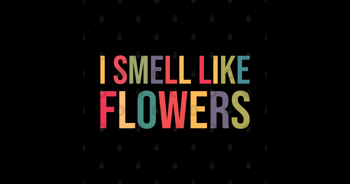 I Smell Like Flowers II Flowers Sticker TeePublic