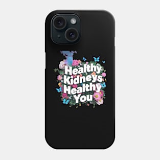 Healthy Kidneys Healthy You Phone Case