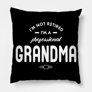 Grandma - I'm not retired I'm a professional grandma Pillow