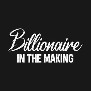 Billionaire in the Making T-Shirt