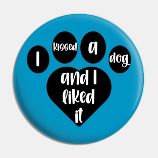 I Kissed A Dog And I Liked It Heart Pawprint Pin