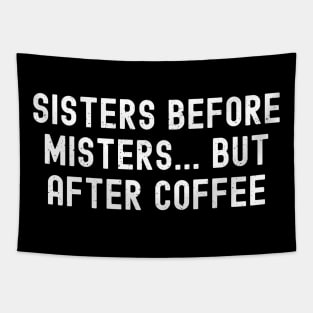 Sisters Before Misters but After Coffee Tapestry