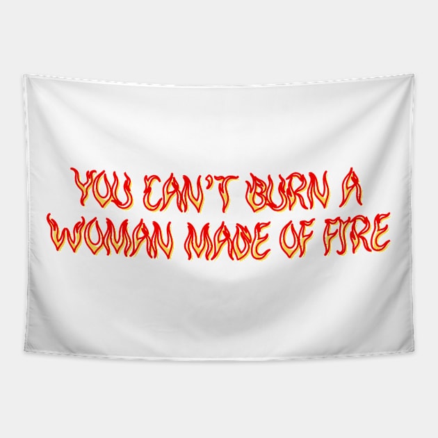 Women Empowerment Tee - "You Can't Burn A Woman Made Of Fire" Shirt, Inspirational Quote Top, Feminist Gift for Her Tapestry by TeeGeek Boutique