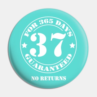 Birthday 37 for 365 Days Guaranteed Pin