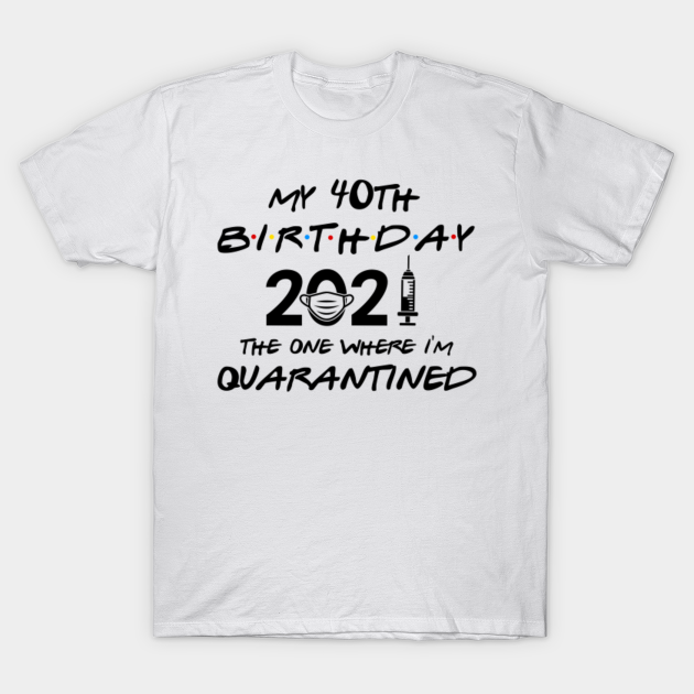 40th birthday t shirt 2021