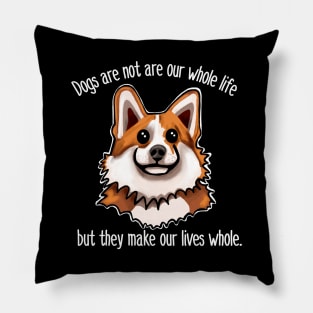 Dogs are not our whole life but they make our lives whole Pillow