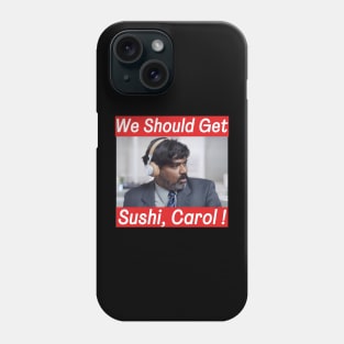 We should get sushi, Carol Funny Indian commercial Phone Case