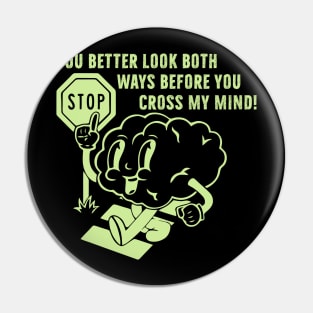 You better look both ways before cross my mind Pin