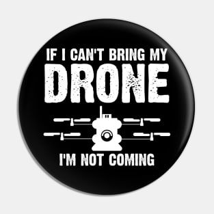 Funny If I Can't Bring My Drone I'm Not Coming Pin