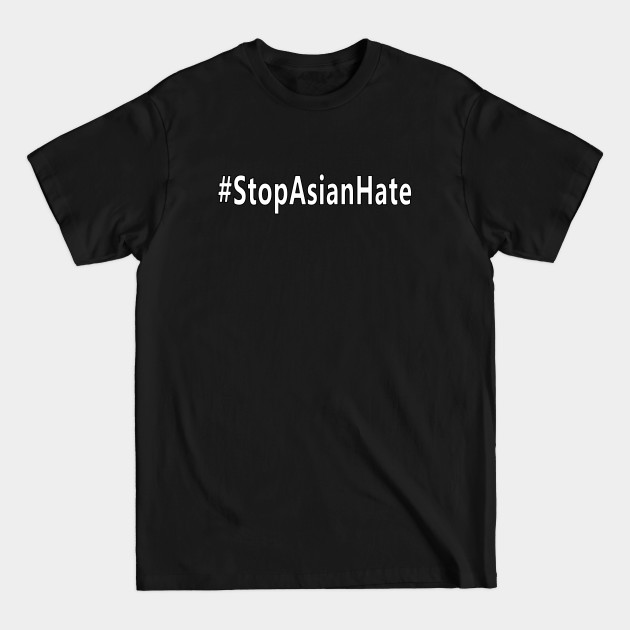 Disover Stop Asian Hate - Great Stop Hate Crimes Hashtag Design - Asian American - T-Shirt