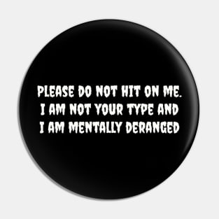 Please do not hit on me. I am not your type and I am mentally deranged Pin