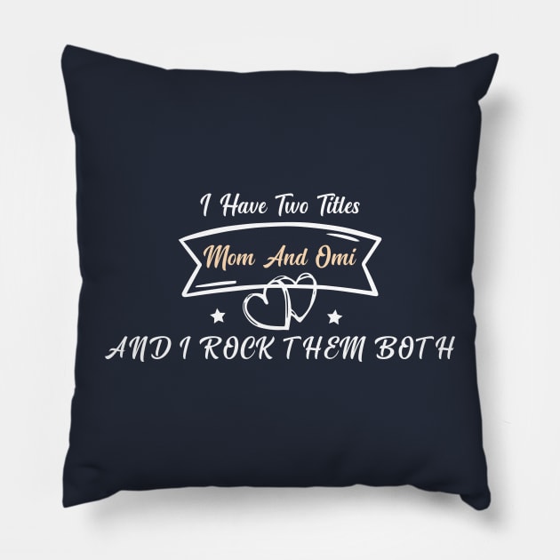 funny I Have Two Titles Mom And Omi AND I ROCK THEM BOTH Pillow by Duodesign